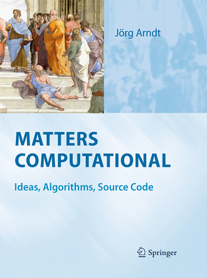 Matters Computational: Ideas, Algorithms, Source Code - Arndt, J�rg