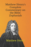 Matthew Henry's Complete Commentary on the Bible: Zephaniah