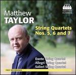 Matthew Taylor: String Quartets Nos. 5, 6 and 7