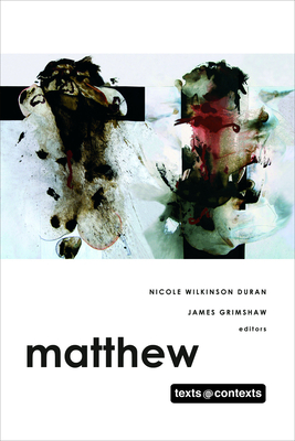 Matthew: Texts @ Contexts series - Wilkinson Duran, Nicole (Editor), and Grimshaw, James P (Editor)