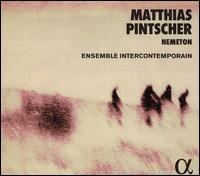 Matthias Pintscher: Nemeton - Cl�ment Saunier (trumpet); Diego Tosi (violin); Dimitri Vassilakis (piano); Ensemble InterContemporain; Ensemble Ulysses;...