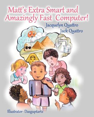 Matt's Extra Smart and Amazingly Fast Computer! - Quattro, Jack, and Quattro, Jacquelyn