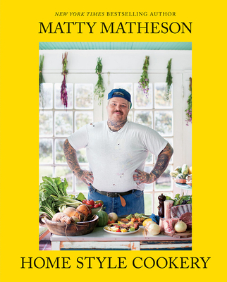 Matty Matheson: Home Style Cookery - Matheson, Matty