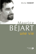 Maurice B�jart, une vie: derniers entretiens