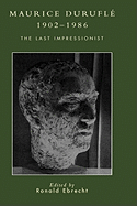 Maurice Durufl?, 1902-1986: The Last Impressionist