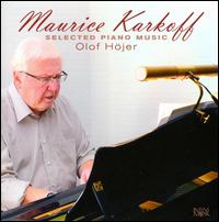 Maurice Karkoff: Selected Piano Music - Olof Hojer (piano)