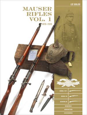 Mauser Rifles, Vol. 1: 1870-1918 - Guillou, Luc