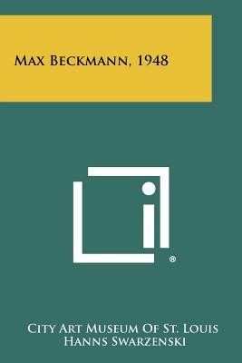 Max Beckmann, 1948 - City Art Museum of St Louis (Editor), and Swarzenski, Hanns (Foreword by), and Rathbone, Perry T (Introduction by)