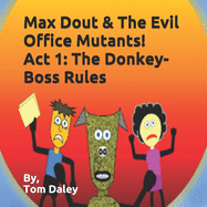 Max Dout & The Evil Office Mutants Act 1: The Donkey-Boss Rules