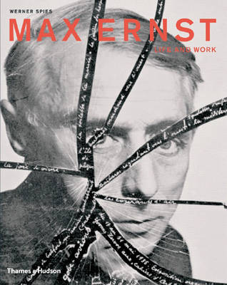 Max Ernst: Life and Work: An Autobiographical Collage - Spies, Werner (Editor)