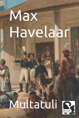 Max Havelaar - Nieuwenhuis, Adrien-Jacques (Translated by), and Crisafulli, Henri (Translated by), and Multatuli