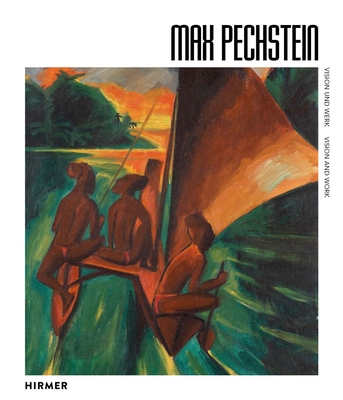 Max Pechstein: Vision and Work - Soika, Aya (Editor), and Suter, Eveline (Editor), and Weise, Annika (Editor)