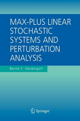 Max-Plus Linear Stochastic Systems and Perturbation Analysis - Heidergott, Bernd F