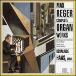 Max Reger: Complete Organ Works, Vol. 5 - Rosalinde Haas (organ)