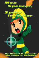 Max Spencer, Space Inventor - Reynolds, Logan X, and Reynolds, Michael D