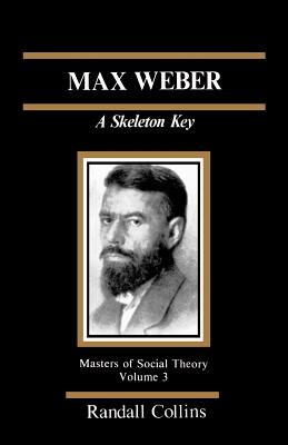 Max Weber: A Skeleton Key - Collins, Randall, and Turner, Jonathan H (Introduction by)