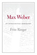 Max Weber: An Intellectual Biography