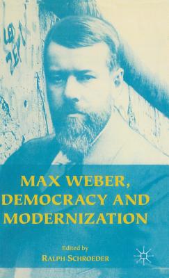 Max Weber, Democracy and Modernization - Schroeder, Ralph (Editor)