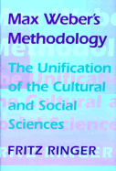 Max Weber's Methodology: The Unification of the Cultural and Social Sciences