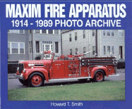 Maxim Fire Apparatus: 1914-1989 Photo Archive