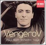 Maxim Vengerov Plays Bach, Shchedrin, Ysa�e