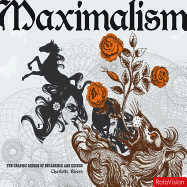 Maximalism: The Graphic Design of Decadence & Excess