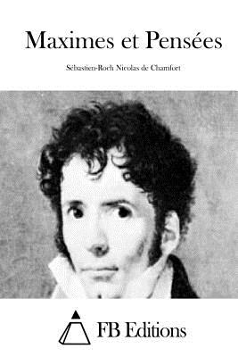 Maximes et Pens?es - Fb Editions (Editor), and Chamfort, Sebastien-Roch Nicolas De