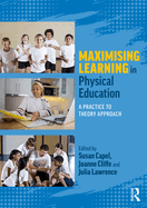 Maximising Learning in Physical Education: A Practice to Theory Approach