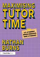 Maximising Tutor Time: Lift Attainment, Improve Behaviour, Boost Attendance