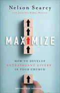 Maximize: How to Develop Extravagant Givers in Your Church