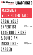 Maximize Your Potential: Grow Your Expertise, Take Bold Risks & Build an Incredible Career