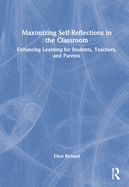 Maximizing Self-Reflections in the Classroom: Enhancing Learning for Students, Teachers, and Parents