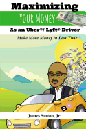 Maximizing Your Money as an Uber/Lyft Driver: Make More Money in Less Time