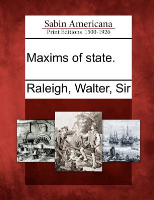 Maxims of State. - Raleigh, Walter, Sir (Creator)