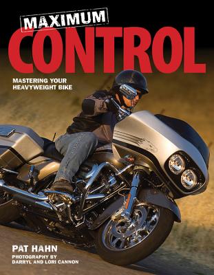Maximum Control: Mastering Your Heavyweight Bike - Hahn, Pat