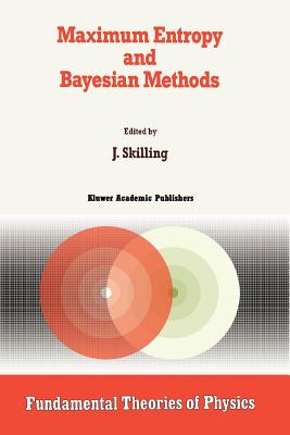 Maximum Entropy and Bayesian Methods: Cambridge, England, 1988 - Skilling, John (Editor)