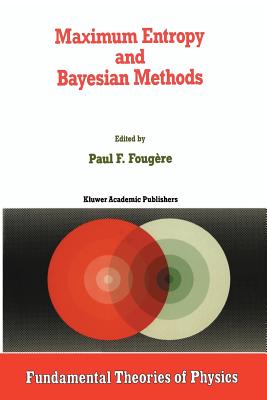 Maximum Entropy and Bayesian Methods - Foug�re, P F (Editor)