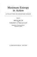 Maximum Entropy in Action: A Collection of Expository Essays