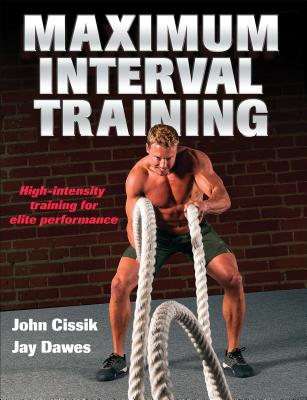 Maximum Interval Training - Cissik, John, and Dawes, Jay