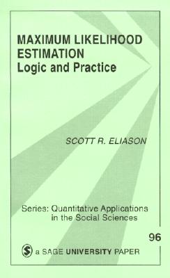 Maximum Likelihood Estimation: Logic and Practice - Eliason, Scott R