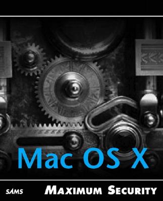 Maximum Mac OS X Security - Ray, John, and Ray, William