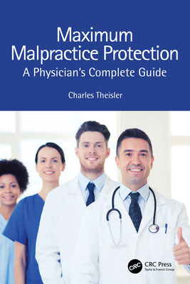 Maximum Malpractice Protection: A Physician's Complete Guide - Theisler, Charles