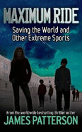 Maximum Ride: Saving the World and Other Extreme Sports
