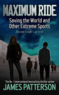 Maximum Ride: Saving the World and Other Extreme Sports - Patterson, James