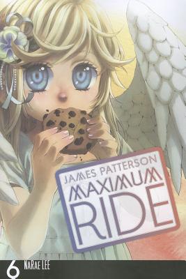 Maximum Ride: The Manga, Vol. 6: Volume 6 - Patterson, James, and Lee, Narae