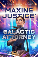 Maxine Justice: Galactic Attorney: Volume 1