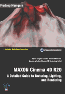 MAXON Cinema 4D R20: A Detailed Guide to Texturing, Lighting, and Rendering