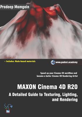 MAXON Cinema 4D R20: A Detailed Guide to Texturing, Lighting, and Rendering - Mamgain, Pradeep