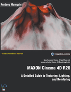 Maxon Cinema 4D R20: A Detailed Guide to Texturing, Lighting, and Rendering