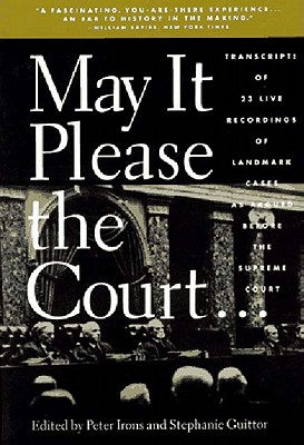 May It Please the Court - Irons, Peter H (Editor), and Guitton, Stephanie (Editor)
